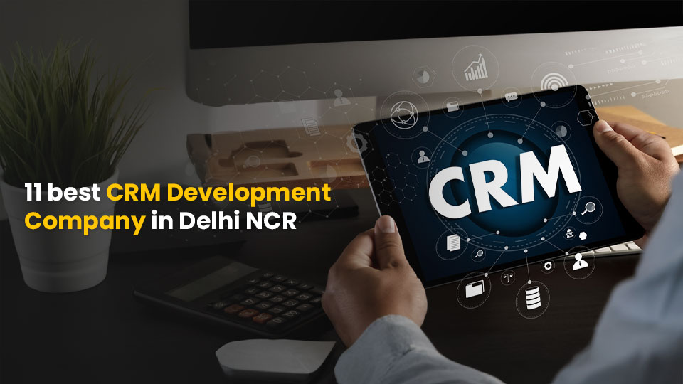 15 Best CRM Development Companies in Delhi NCR