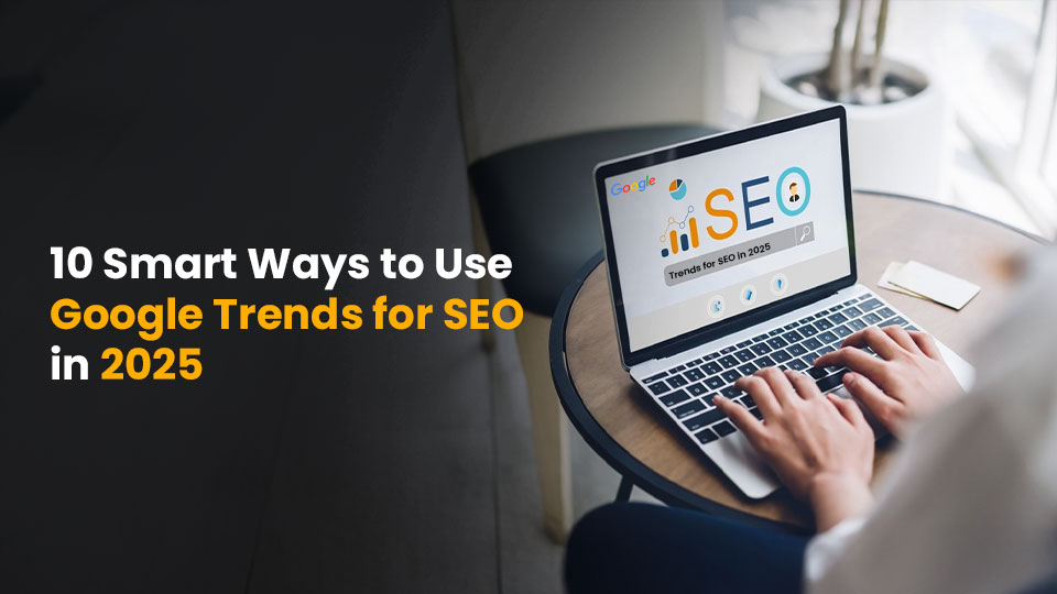 How to Use Google Trends for SEO: A Complete Guide