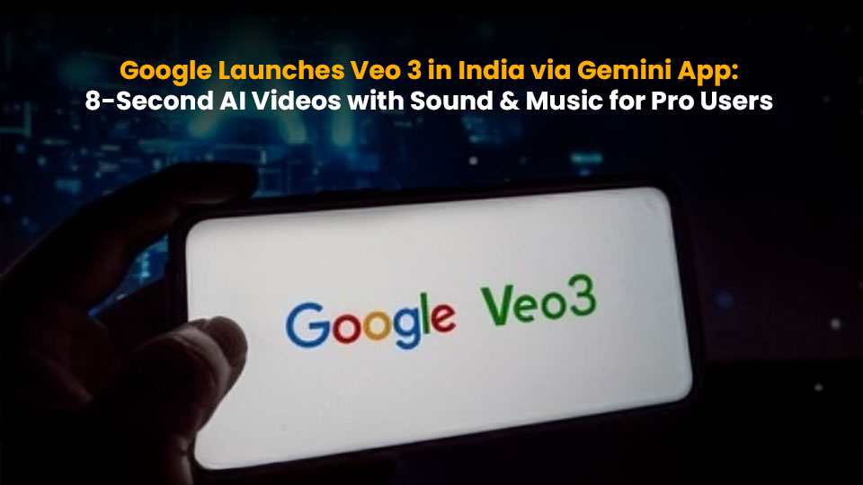 Google launches Veo 3 in India via Gemini app for AI Pro users