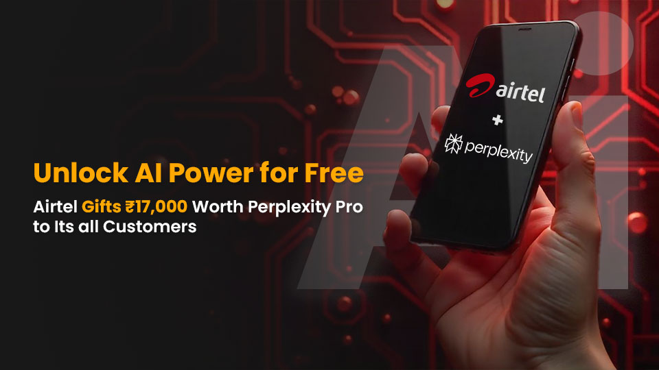 Airtel Now Offers Free Perplexity Pro Subscription Worth ₹17,000/Year
