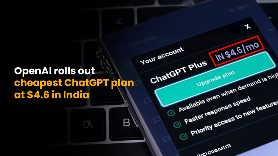 OpenAI rolls out cheapest ChatGPT plan at $4.6 in India