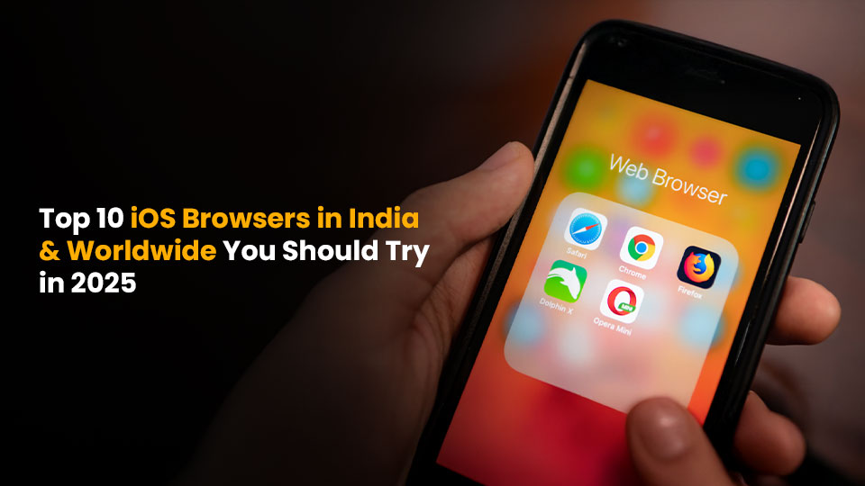 Top 10 iOS Browsers in India & Worldwide You Should Try in 2025