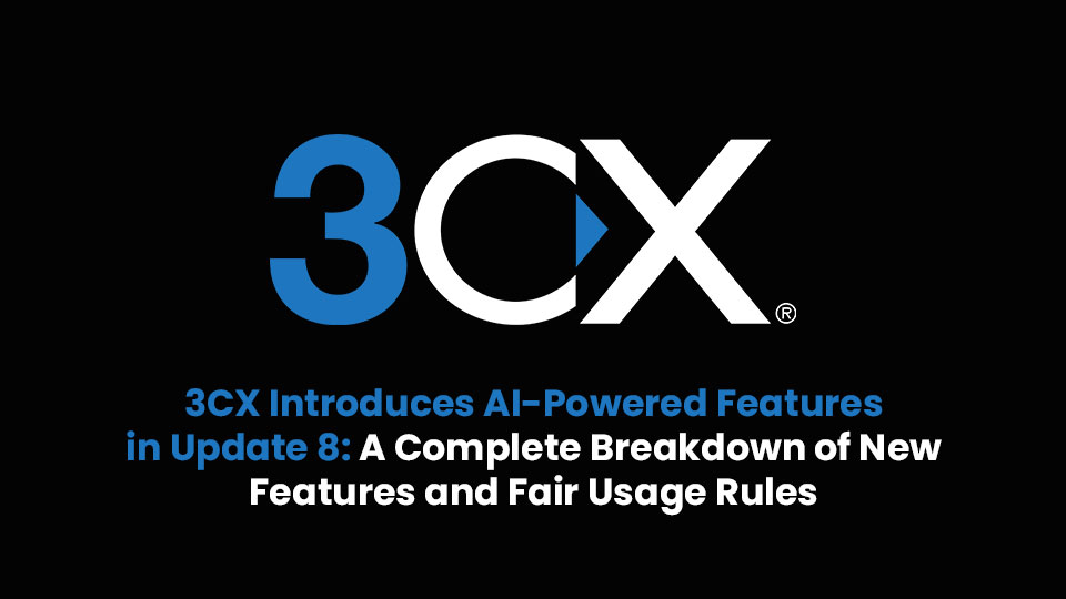 What’s New in 3CX Update 8 – Smarter AI Tools and Extension Fair Usage Explained