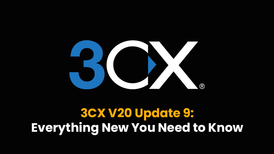 3CX V20 Update 9: Everything New You Need to Know